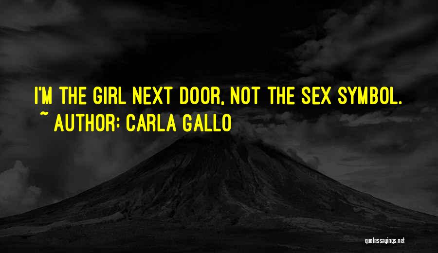 Carla Gallo Quotes: I'm The Girl Next Door, Not The Sex Symbol.