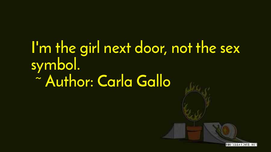 Carla Gallo Quotes: I'm The Girl Next Door, Not The Sex Symbol.