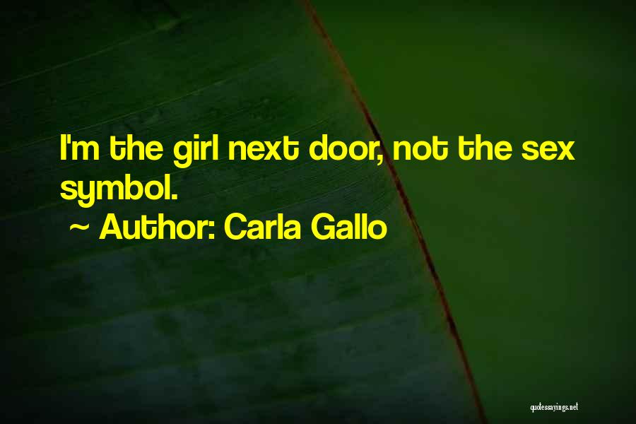 Carla Gallo Quotes: I'm The Girl Next Door, Not The Sex Symbol.