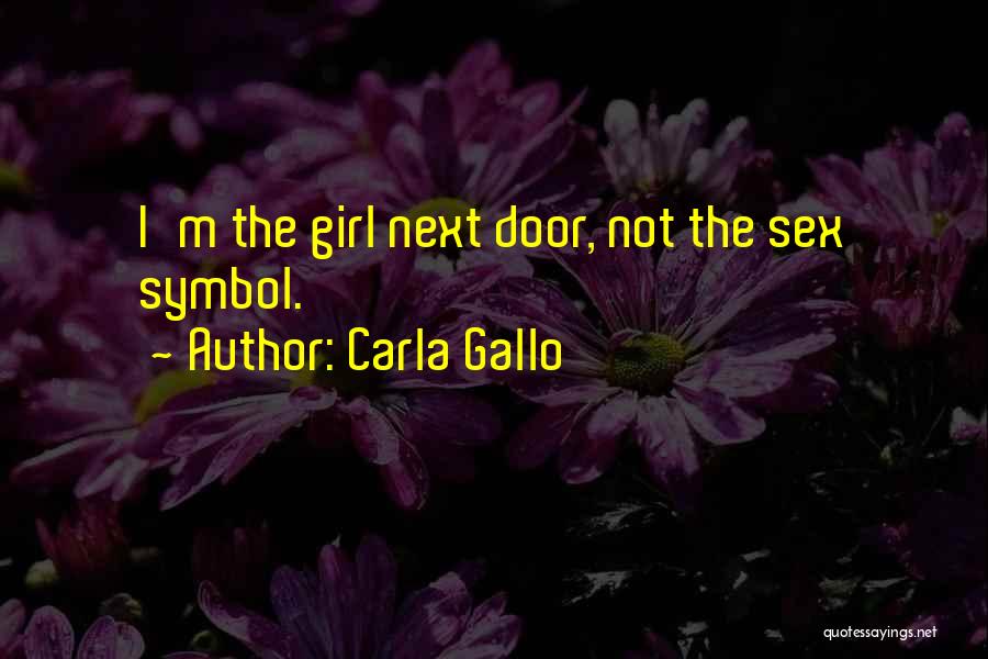 Carla Gallo Quotes: I'm The Girl Next Door, Not The Sex Symbol.