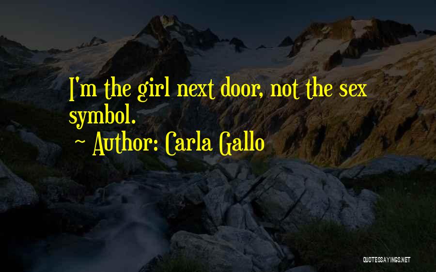 Carla Gallo Quotes: I'm The Girl Next Door, Not The Sex Symbol.