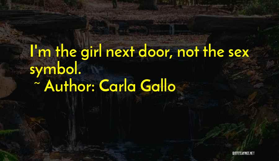 Carla Gallo Quotes: I'm The Girl Next Door, Not The Sex Symbol.