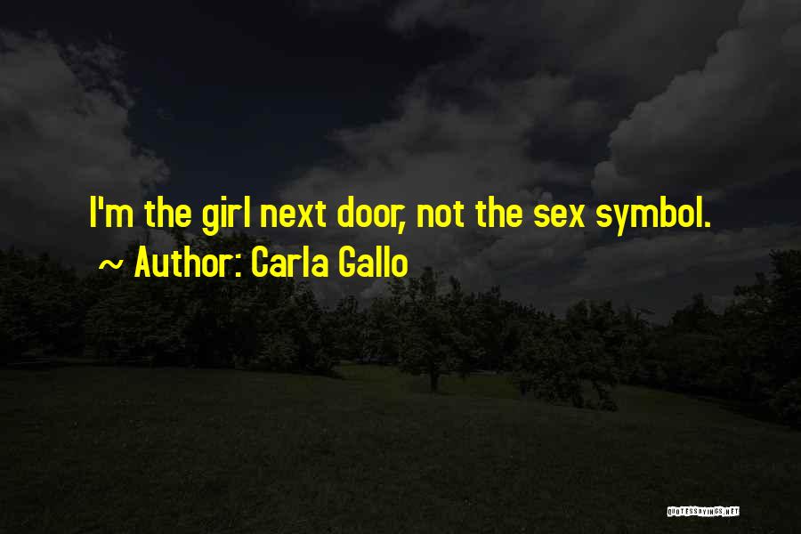 Carla Gallo Quotes: I'm The Girl Next Door, Not The Sex Symbol.