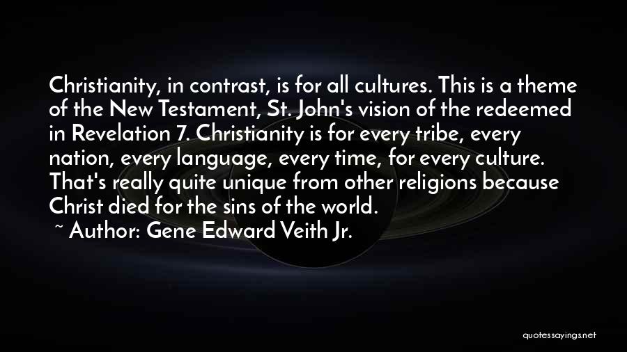 Gene Edward Veith Jr. Quotes: Christianity, In Contrast, Is For All Cultures. This Is A Theme Of The New Testament, St. John's Vision Of The