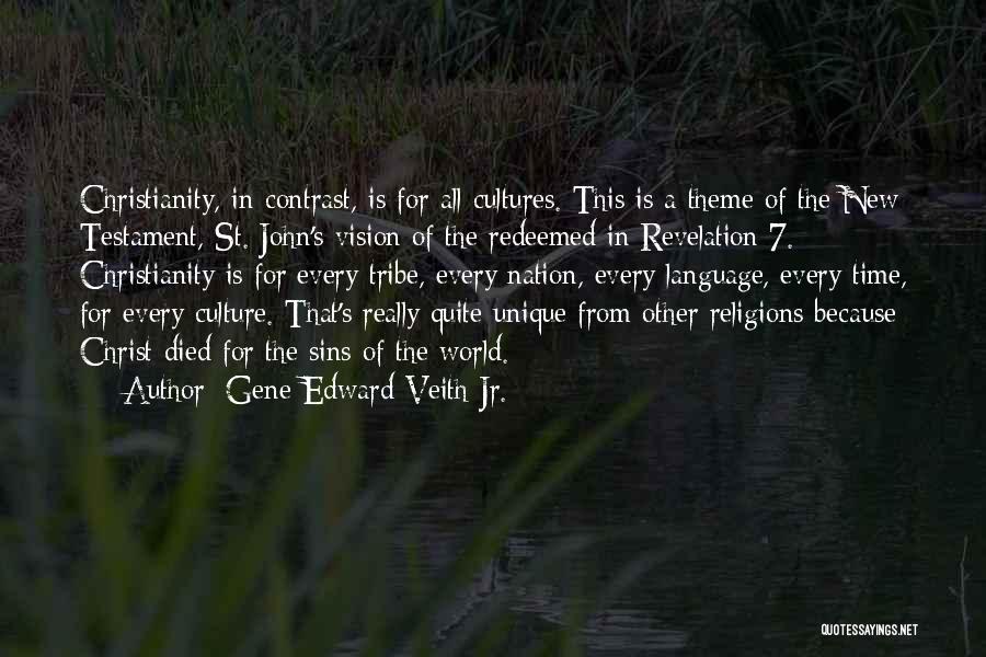 Gene Edward Veith Jr. Quotes: Christianity, In Contrast, Is For All Cultures. This Is A Theme Of The New Testament, St. John's Vision Of The