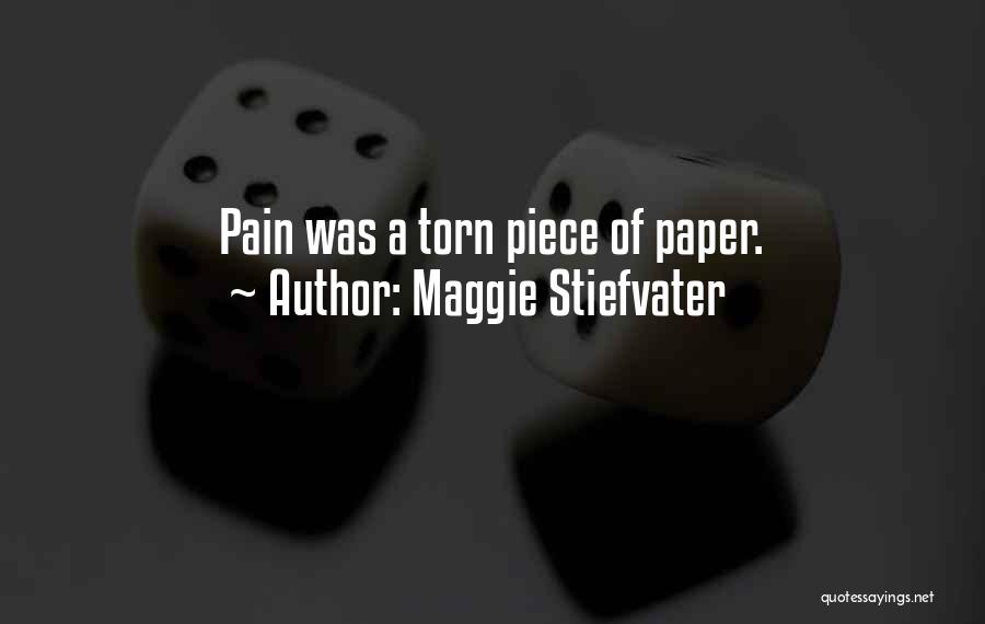 Maggie Stiefvater Quotes: Pain Was A Torn Piece Of Paper.