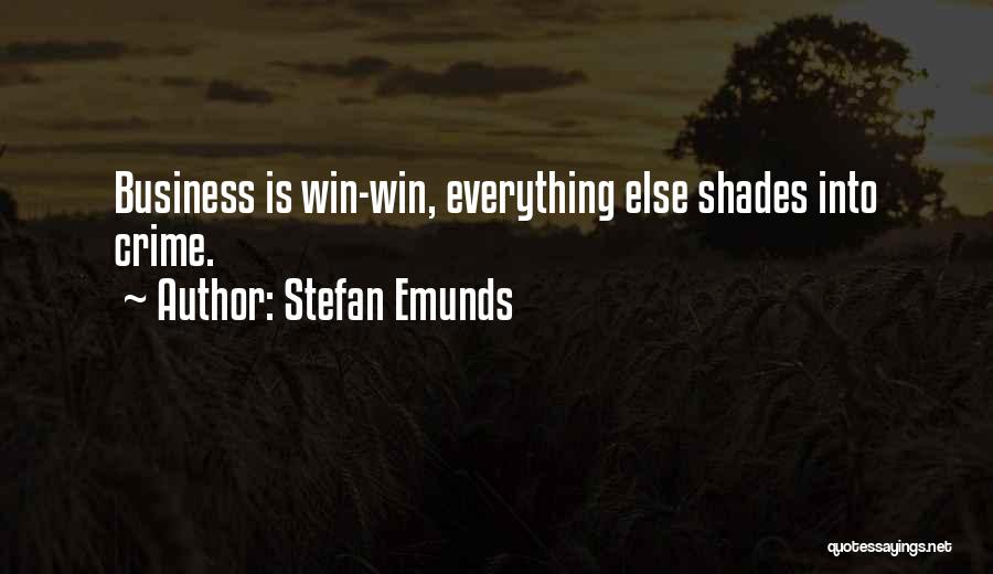 Stefan Emunds Quotes: Business Is Win-win, Everything Else Shades Into Crime.