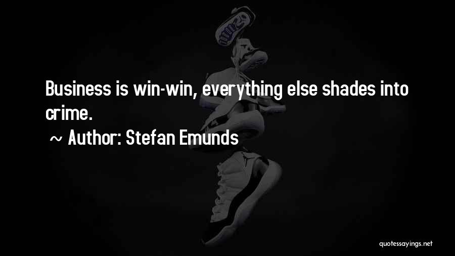 Stefan Emunds Quotes: Business Is Win-win, Everything Else Shades Into Crime.