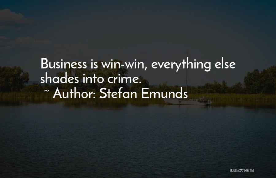 Stefan Emunds Quotes: Business Is Win-win, Everything Else Shades Into Crime.