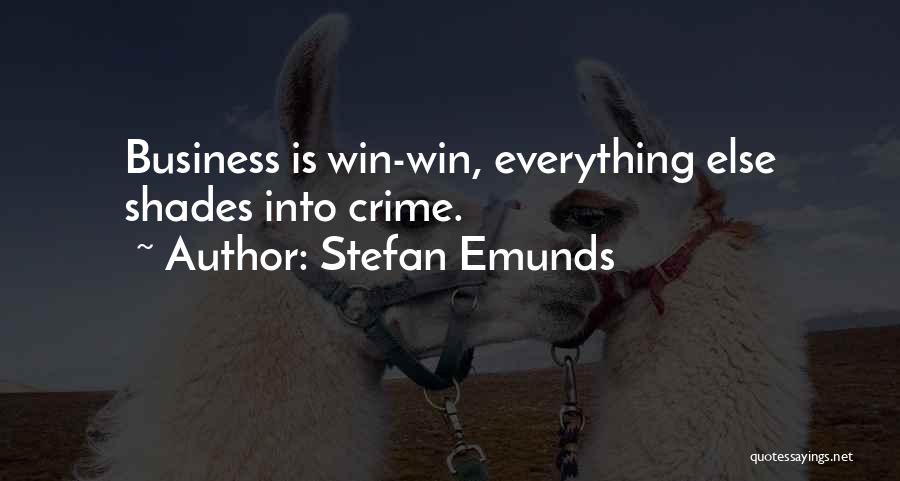Stefan Emunds Quotes: Business Is Win-win, Everything Else Shades Into Crime.