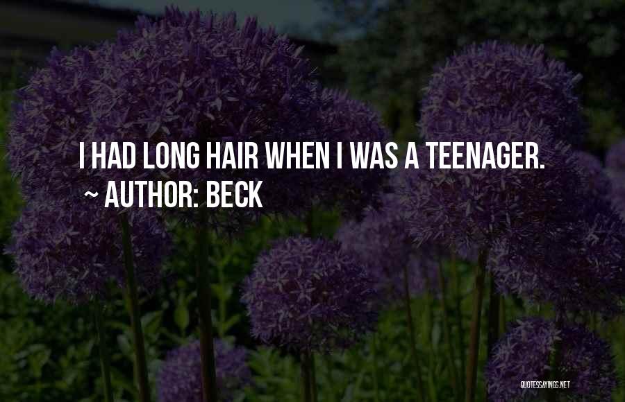 Beck Quotes: I Had Long Hair When I Was A Teenager.