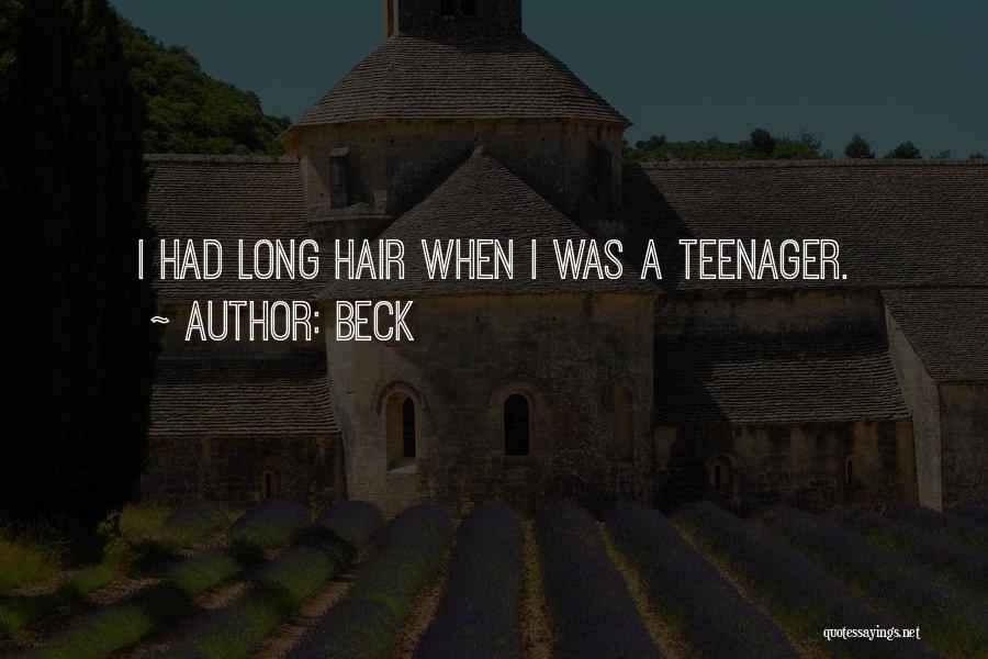Beck Quotes: I Had Long Hair When I Was A Teenager.