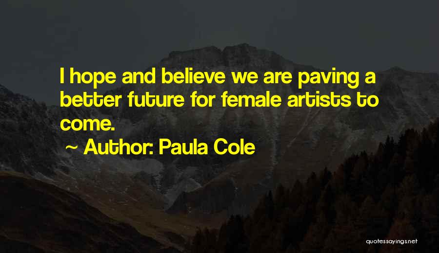 Paula Cole Quotes: I Hope And Believe We Are Paving A Better Future For Female Artists To Come.