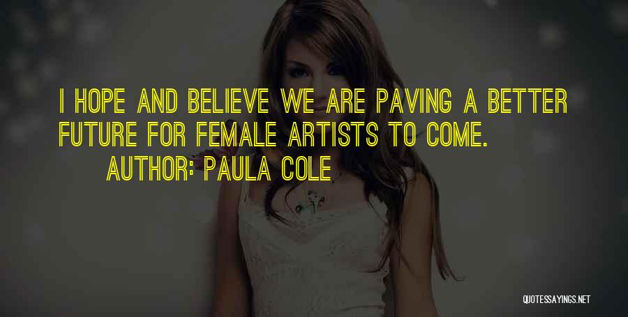 Paula Cole Quotes: I Hope And Believe We Are Paving A Better Future For Female Artists To Come.