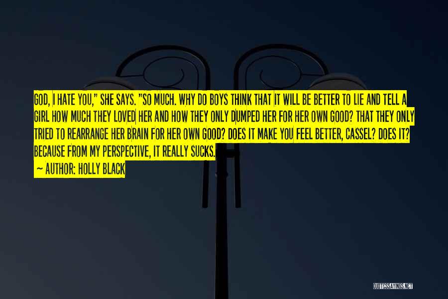 Holly Black Quotes: God, I Hate You, She Says. So Much. Why Do Boys Think That It Will Be Better To Lie And