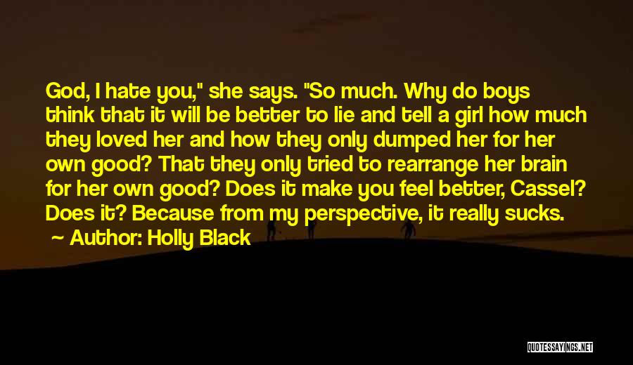 Holly Black Quotes: God, I Hate You, She Says. So Much. Why Do Boys Think That It Will Be Better To Lie And