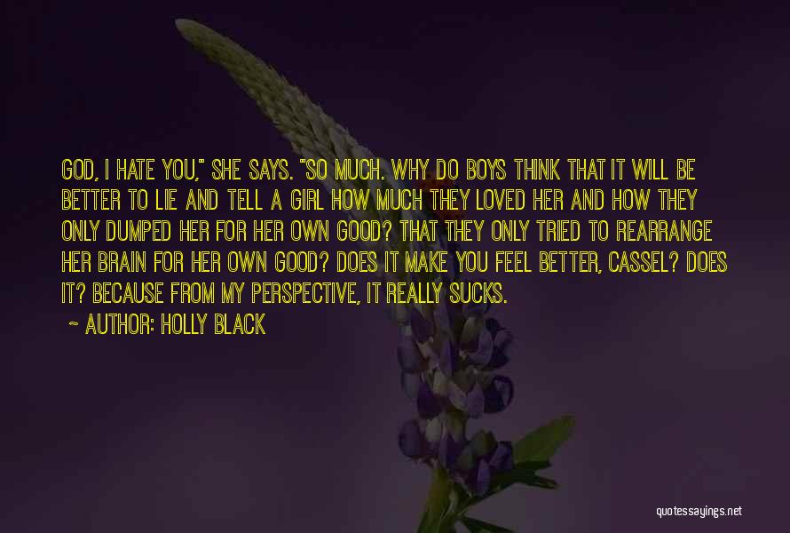 Holly Black Quotes: God, I Hate You, She Says. So Much. Why Do Boys Think That It Will Be Better To Lie And