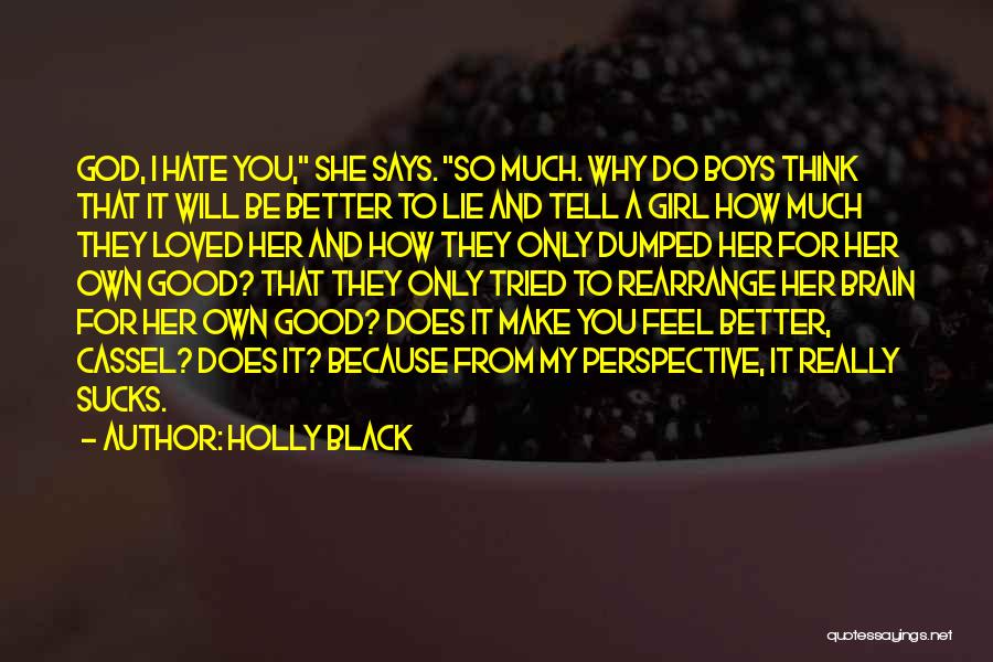 Holly Black Quotes: God, I Hate You, She Says. So Much. Why Do Boys Think That It Will Be Better To Lie And