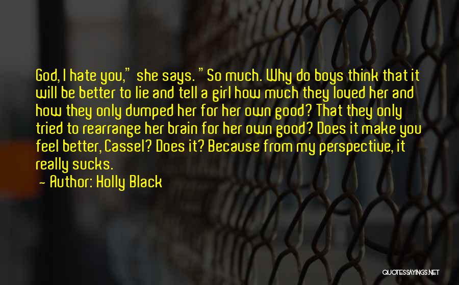Holly Black Quotes: God, I Hate You, She Says. So Much. Why Do Boys Think That It Will Be Better To Lie And