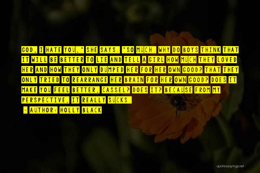 Holly Black Quotes: God, I Hate You, She Says. So Much. Why Do Boys Think That It Will Be Better To Lie And
