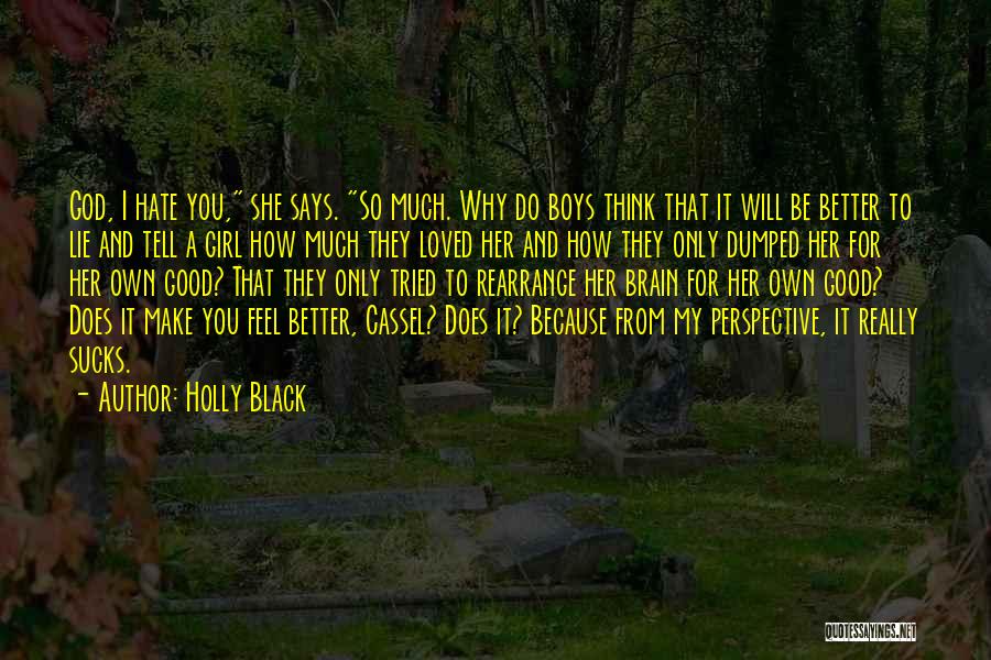 Holly Black Quotes: God, I Hate You, She Says. So Much. Why Do Boys Think That It Will Be Better To Lie And