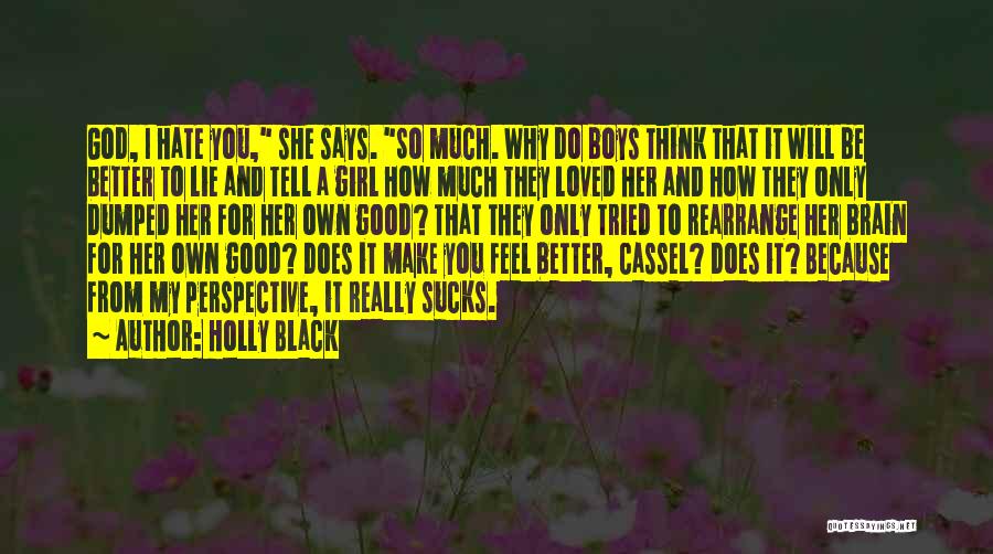 Holly Black Quotes: God, I Hate You, She Says. So Much. Why Do Boys Think That It Will Be Better To Lie And