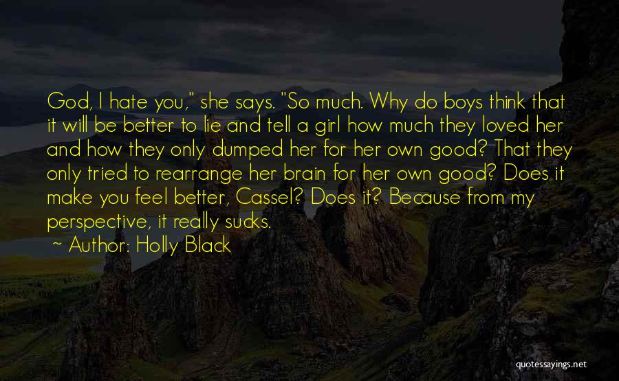 Holly Black Quotes: God, I Hate You, She Says. So Much. Why Do Boys Think That It Will Be Better To Lie And