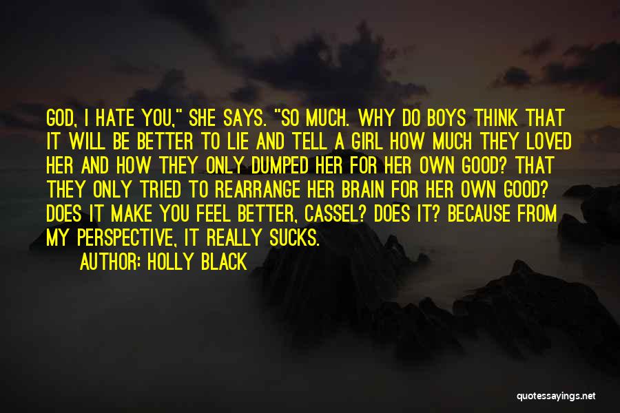 Holly Black Quotes: God, I Hate You, She Says. So Much. Why Do Boys Think That It Will Be Better To Lie And