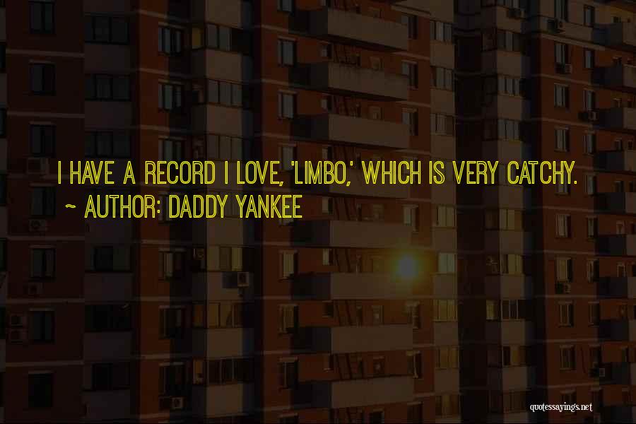 Daddy Yankee Quotes: I Have A Record I Love, 'limbo,' Which Is Very Catchy.