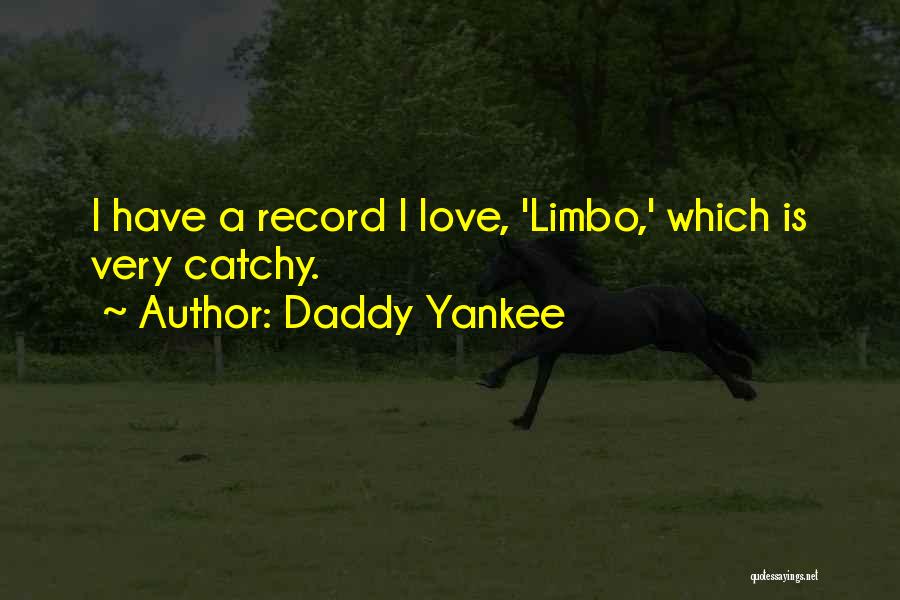 Daddy Yankee Quotes: I Have A Record I Love, 'limbo,' Which Is Very Catchy.