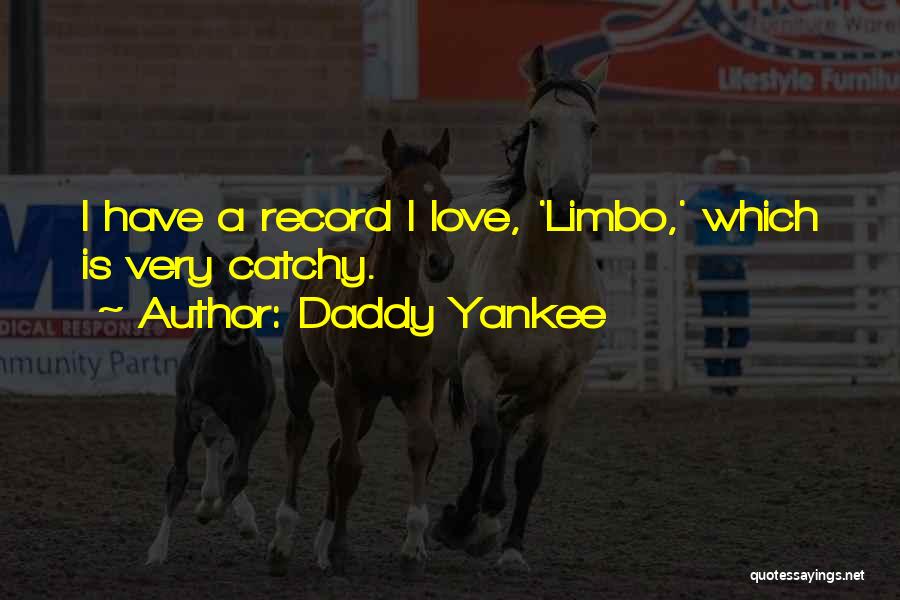 Daddy Yankee Quotes: I Have A Record I Love, 'limbo,' Which Is Very Catchy.