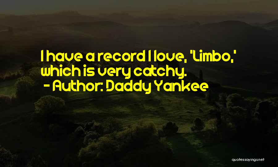 Daddy Yankee Quotes: I Have A Record I Love, 'limbo,' Which Is Very Catchy.