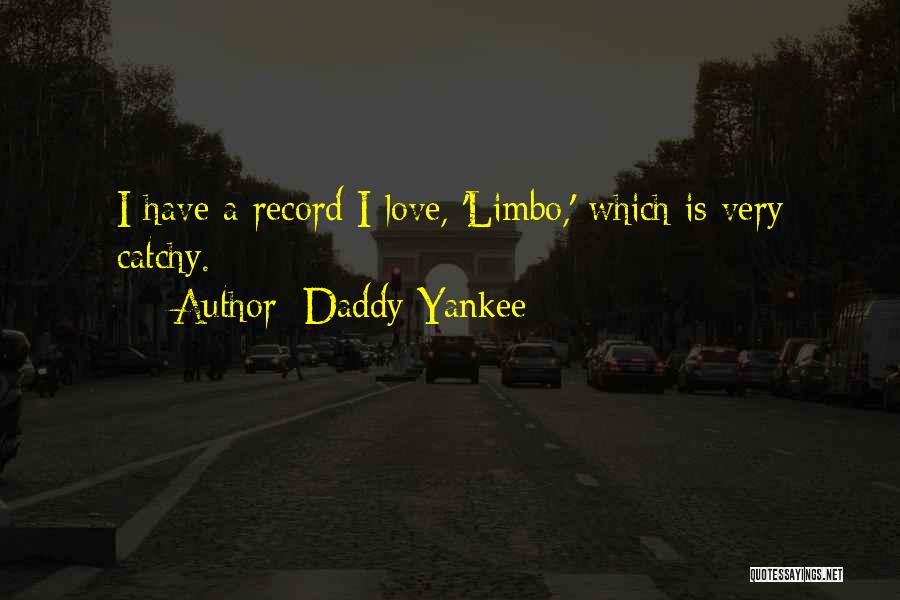 Daddy Yankee Quotes: I Have A Record I Love, 'limbo,' Which Is Very Catchy.