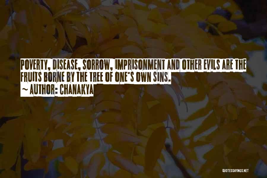 Chanakya Quotes: Poverty, Disease, Sorrow, Imprisonment And Other Evils Are The Fruits Borne By The Tree Of One's Own Sins.