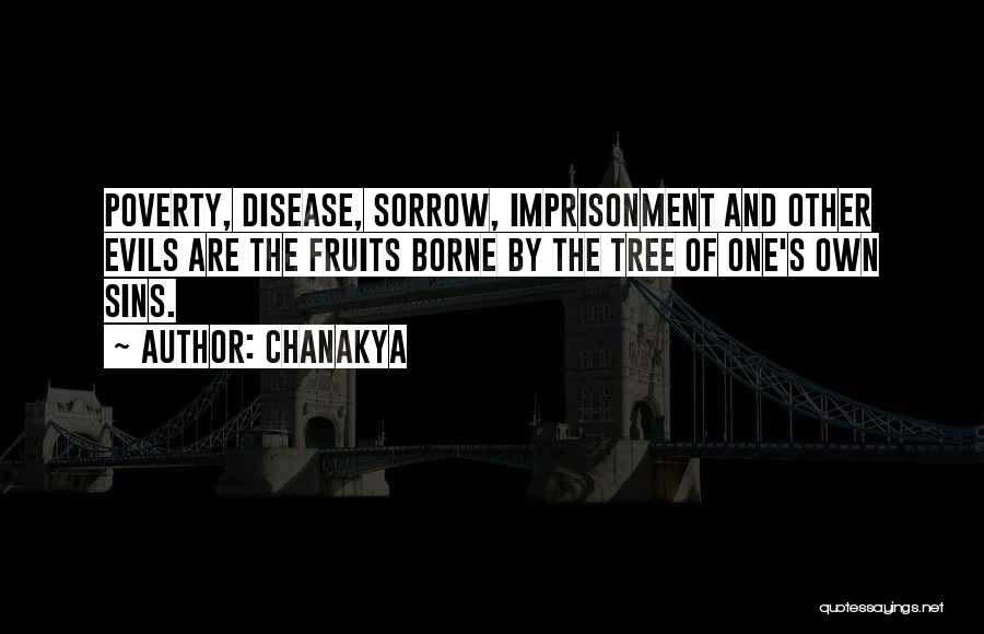 Chanakya Quotes: Poverty, Disease, Sorrow, Imprisonment And Other Evils Are The Fruits Borne By The Tree Of One's Own Sins.
