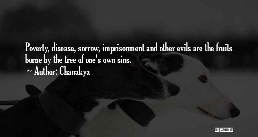 Chanakya Quotes: Poverty, Disease, Sorrow, Imprisonment And Other Evils Are The Fruits Borne By The Tree Of One's Own Sins.