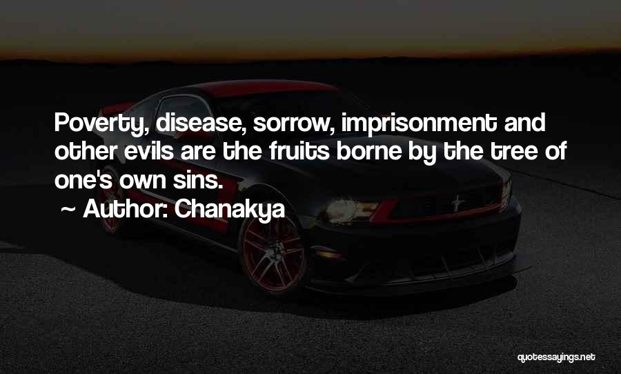 Chanakya Quotes: Poverty, Disease, Sorrow, Imprisonment And Other Evils Are The Fruits Borne By The Tree Of One's Own Sins.