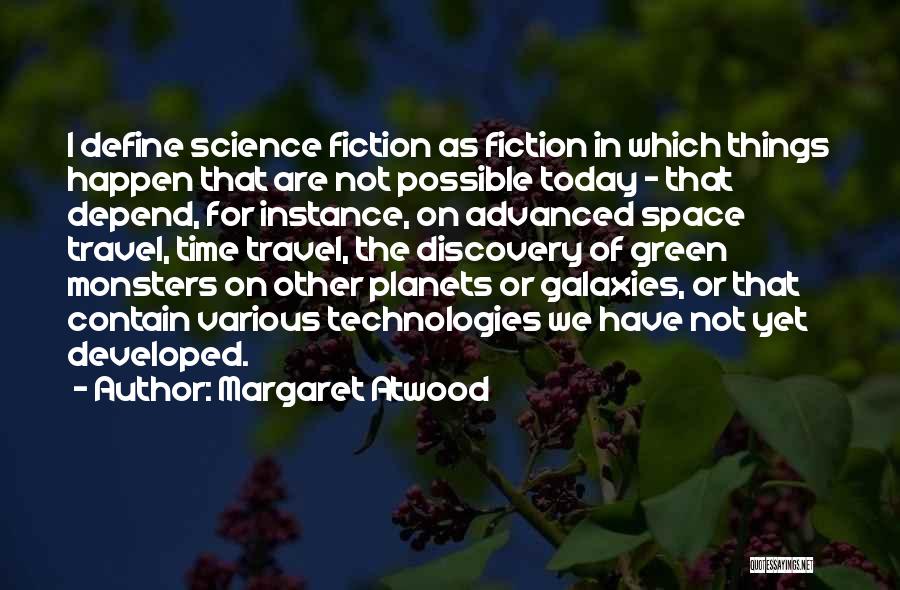 Margaret Atwood Quotes: I Define Science Fiction As Fiction In Which Things Happen That Are Not Possible Today - That Depend, For Instance,