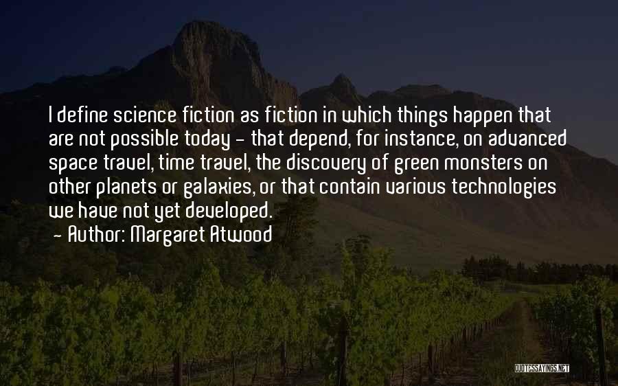 Margaret Atwood Quotes: I Define Science Fiction As Fiction In Which Things Happen That Are Not Possible Today - That Depend, For Instance,