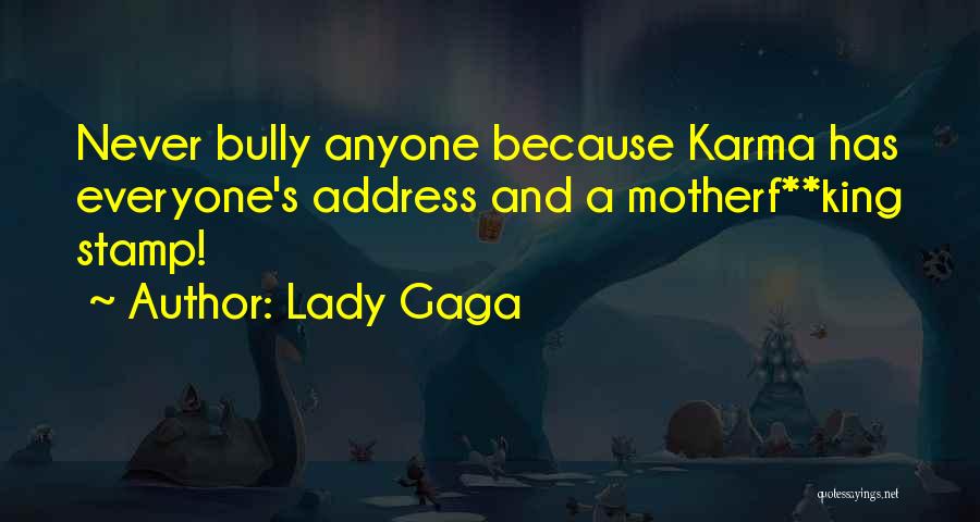 Lady Gaga Quotes: Never Bully Anyone Because Karma Has Everyone's Address And A Motherf**king Stamp!