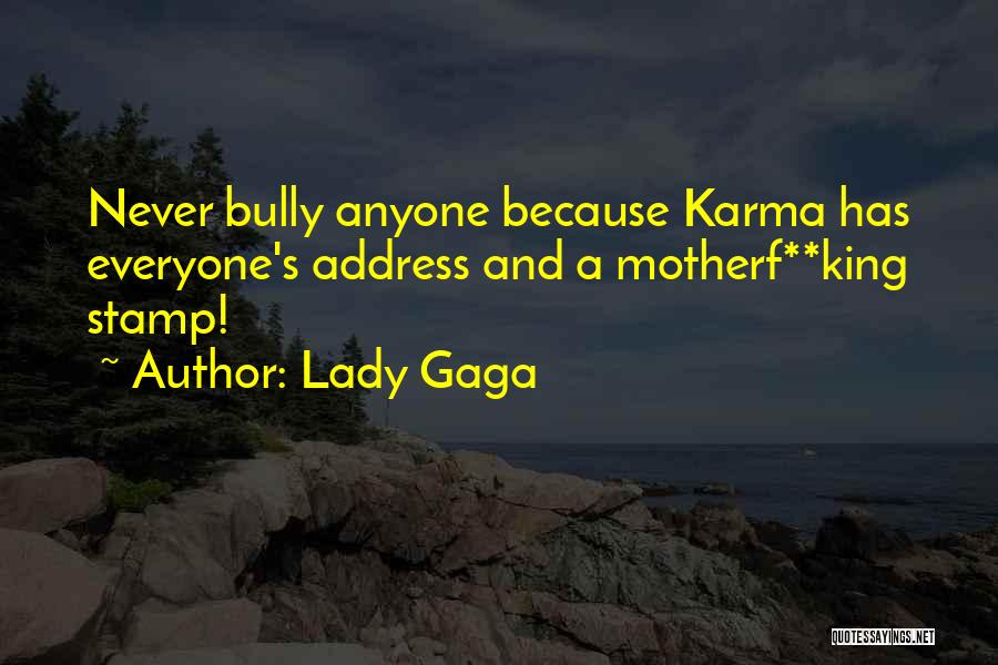 Lady Gaga Quotes: Never Bully Anyone Because Karma Has Everyone's Address And A Motherf**king Stamp!