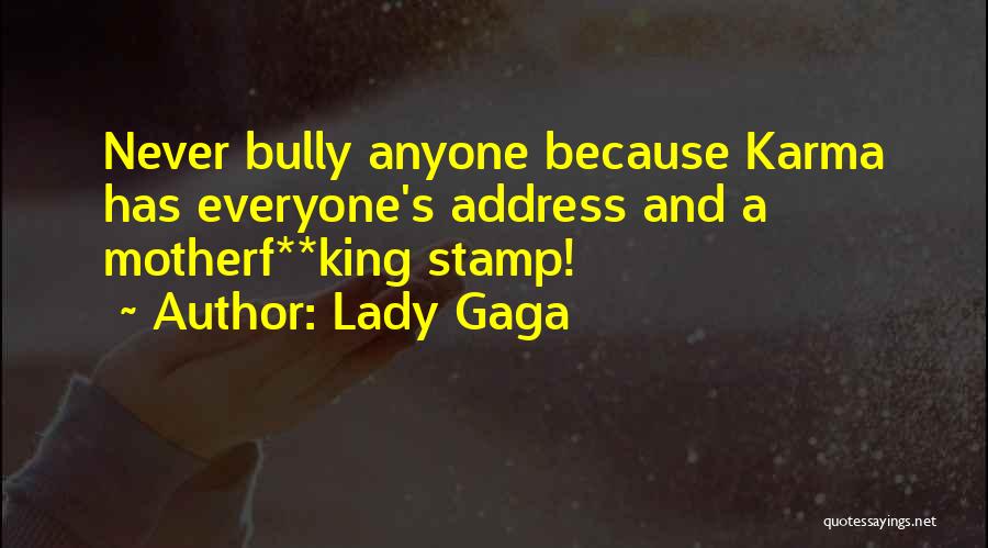 Lady Gaga Quotes: Never Bully Anyone Because Karma Has Everyone's Address And A Motherf**king Stamp!