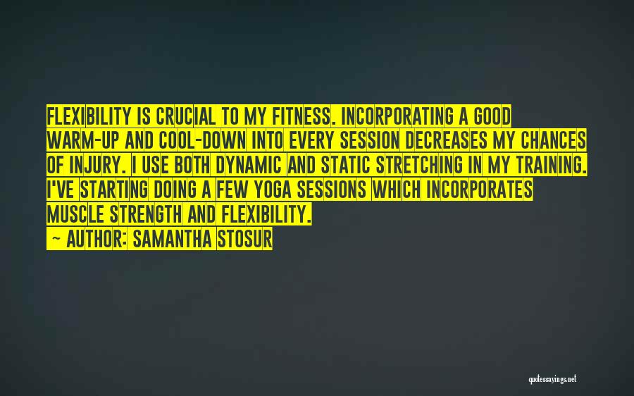 Samantha Stosur Quotes: Flexibility Is Crucial To My Fitness. Incorporating A Good Warm-up And Cool-down Into Every Session Decreases My Chances Of Injury.