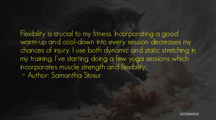 Samantha Stosur Quotes: Flexibility Is Crucial To My Fitness. Incorporating A Good Warm-up And Cool-down Into Every Session Decreases My Chances Of Injury.