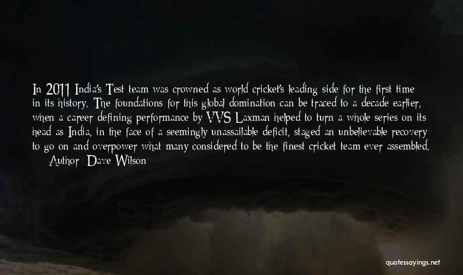 Dave Wilson Quotes: In 2011 India's Test Team Was Crowned As World Cricket's Leading Side For The First Time In Its History. The