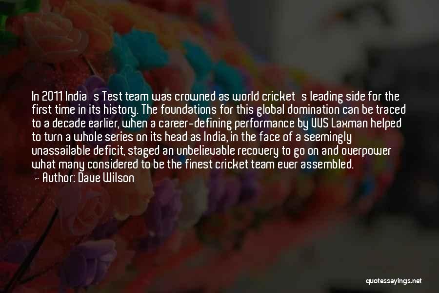 Dave Wilson Quotes: In 2011 India's Test Team Was Crowned As World Cricket's Leading Side For The First Time In Its History. The