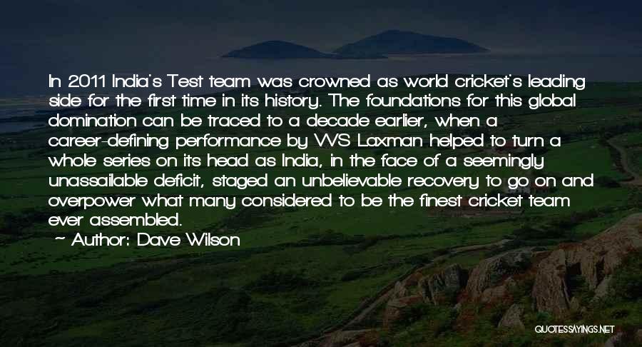 Dave Wilson Quotes: In 2011 India's Test Team Was Crowned As World Cricket's Leading Side For The First Time In Its History. The