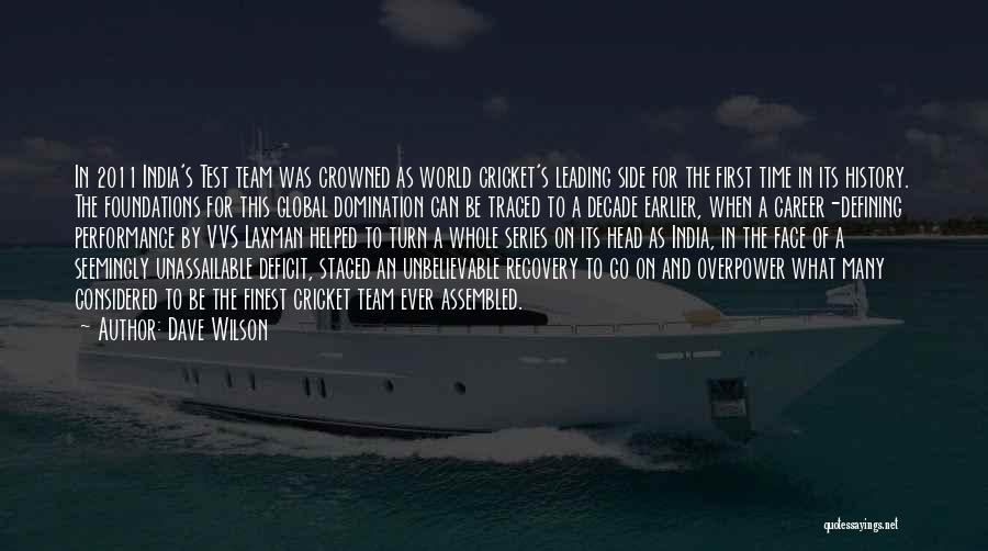 Dave Wilson Quotes: In 2011 India's Test Team Was Crowned As World Cricket's Leading Side For The First Time In Its History. The