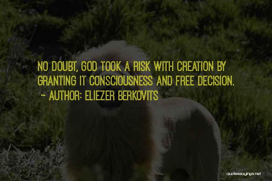 Eliezer Berkovits Quotes: No Doubt, God Took A Risk With Creation By Granting It Consciousness And Free Decision.