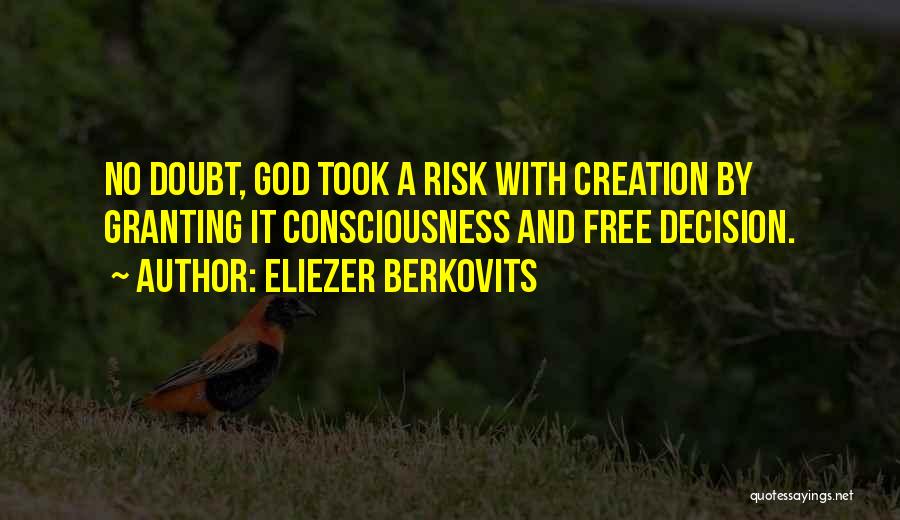Eliezer Berkovits Quotes: No Doubt, God Took A Risk With Creation By Granting It Consciousness And Free Decision.